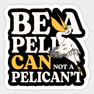 Be A PeliCan Not A PeliCan't Sticker